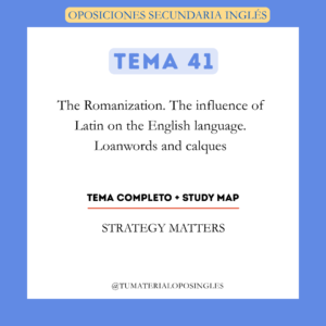 Tema 41 - The Romanization. The Influence of Latin on the English Language. Loanwords and Calques + Study Map
