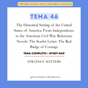 Tema 46 - The Historical Setting of the United States of America: From Independence to the American Civil War. Reference Novels: The Scarlet Letter. The Red Badge of Courage + Study Map