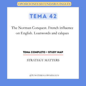 Tema 42 - The Norman Conquest. French Influence on English. Loanwords and Calques + Study Map