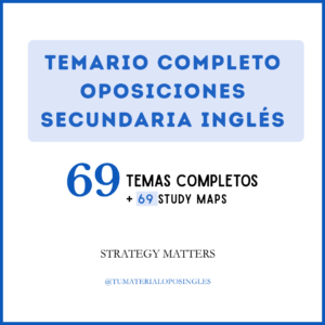 TEMARIO COMPLETO - OPOSICIONES SECUNDARIA INGLÉS | 69 TEMAS + 69 STUDY MAPS
