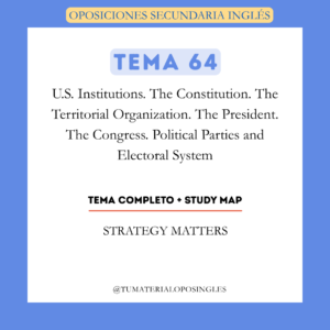 Tema 64 -  U.S. Institutions. The Constitution. The Territorial Organization. The president. The Congress. Political Parties and Electoral System+ Study Map