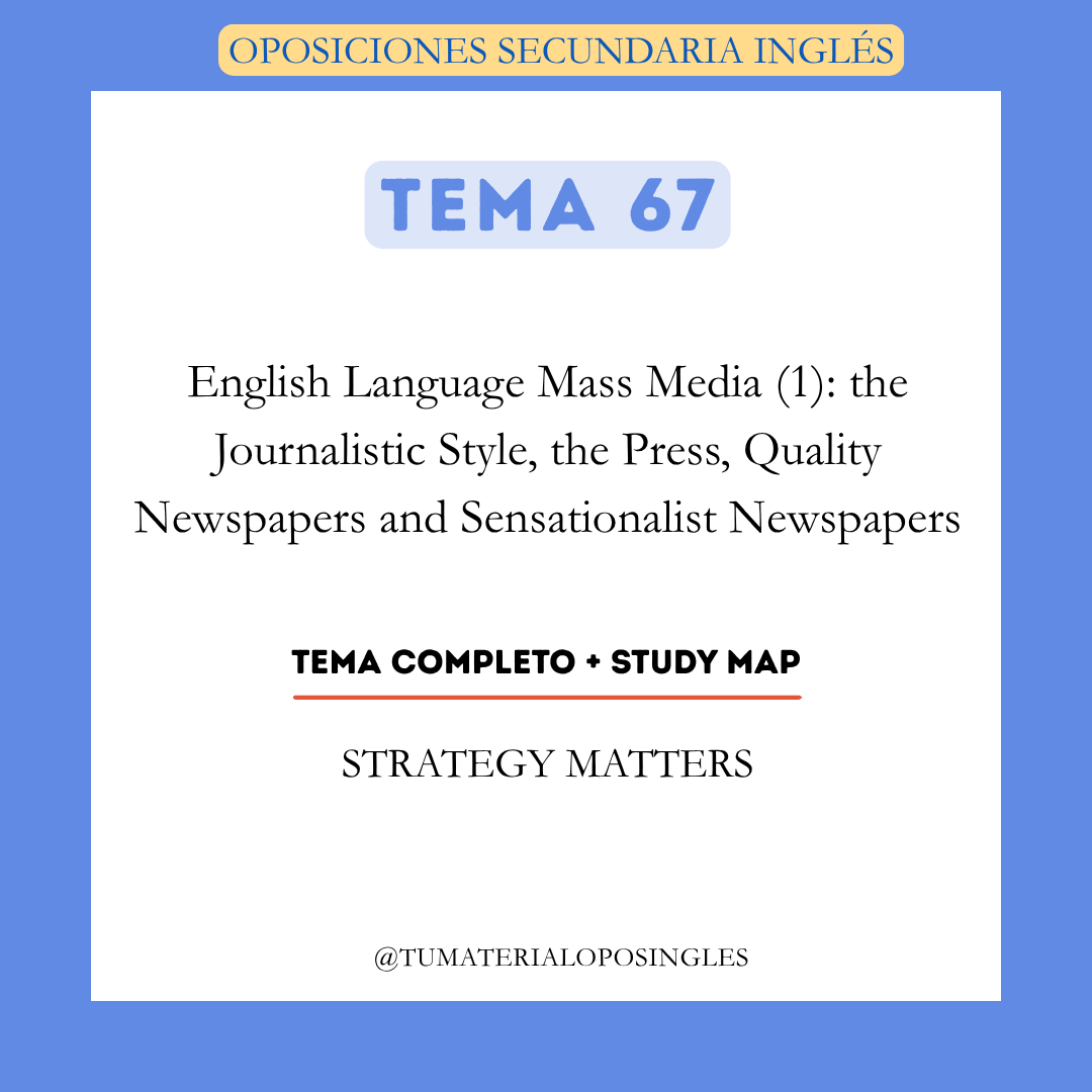 Tema 67 - English Language Mass Media (1): the Journalistic Style, the Press, Quality Newspapers and Sensationalist Newspapers + Study Map