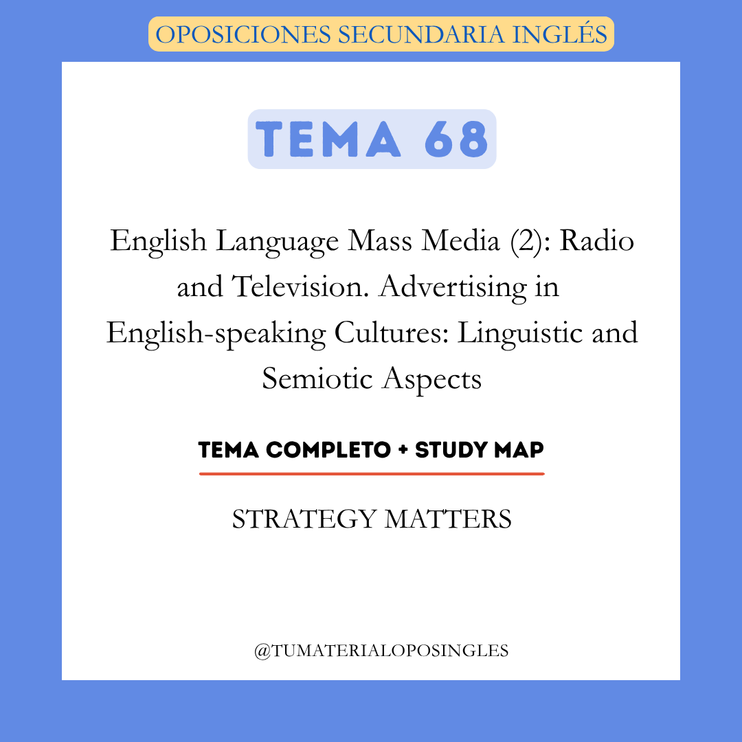 Tema 68 - English Language Mass Media (2): Radio and Television. Advertising in English-speaking Cultures: Linguistic and Semiotic Aspects + Study Map