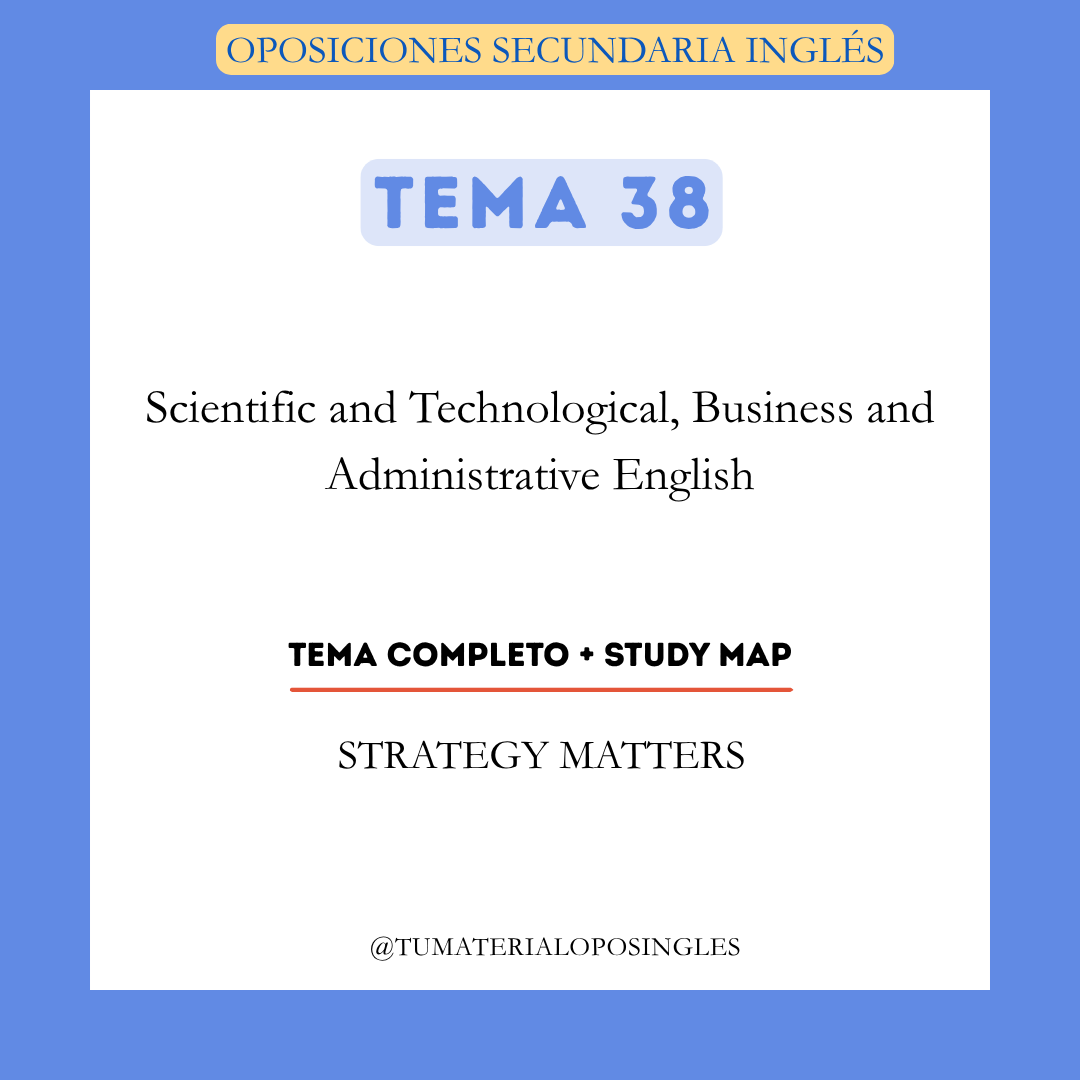 Tema 38 - Scientific and Technological, Business and Administrative English + Study Map